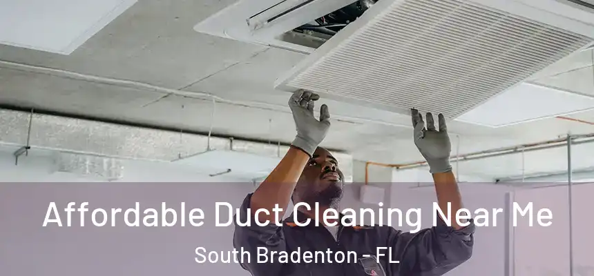  Affordable Duct Cleaning Near Me South Bradenton - FL