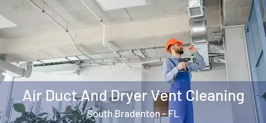  Air Duct And Dryer Vent Cleaning South Bradenton - FL