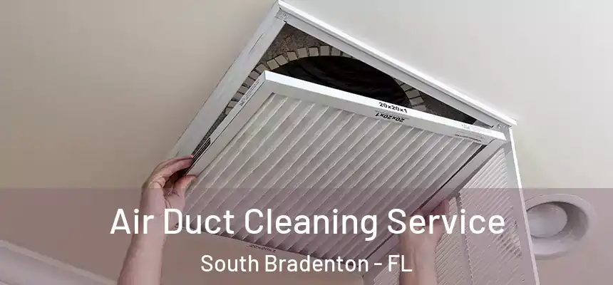  Air Duct Cleaning Service South Bradenton - FL