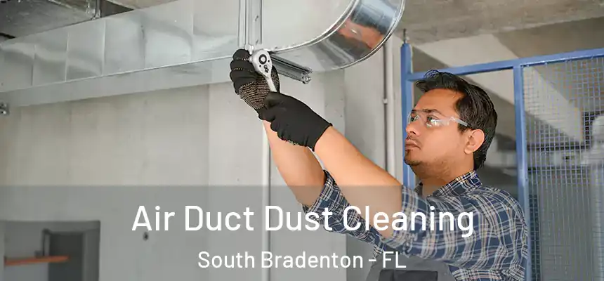  Air Duct Dust Cleaning South Bradenton - FL