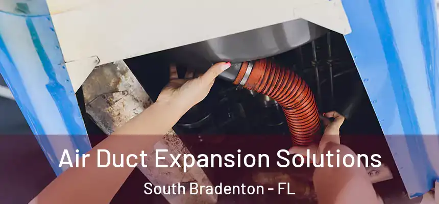  Air Duct Expansion Solutions South Bradenton - FL