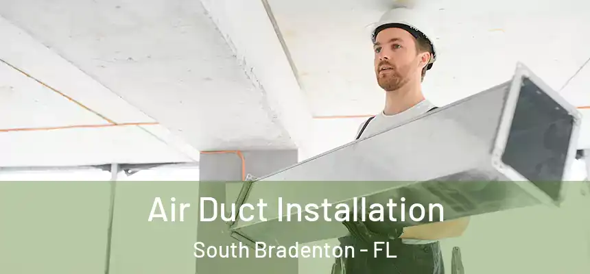  Air Duct Installation South Bradenton - FL