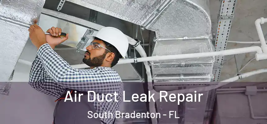  Air Duct Leak Repair South Bradenton - FL