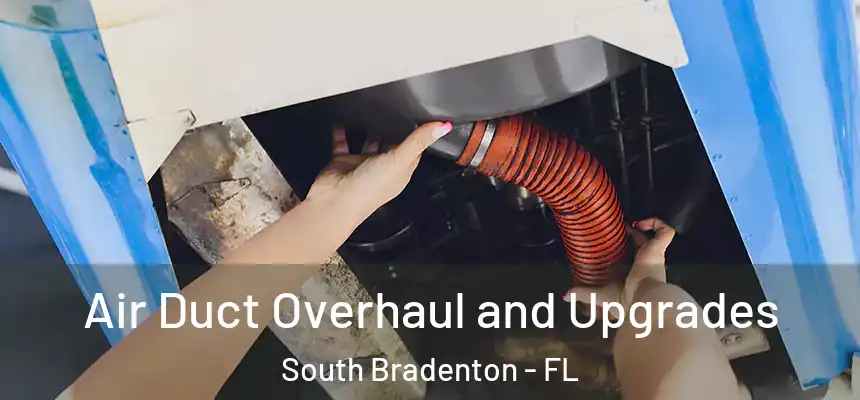  Air Duct Overhaul and Upgrades South Bradenton - FL