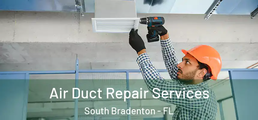  Air Duct Repair Services South Bradenton - FL