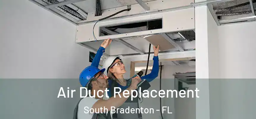  Air Duct Replacement South Bradenton - FL