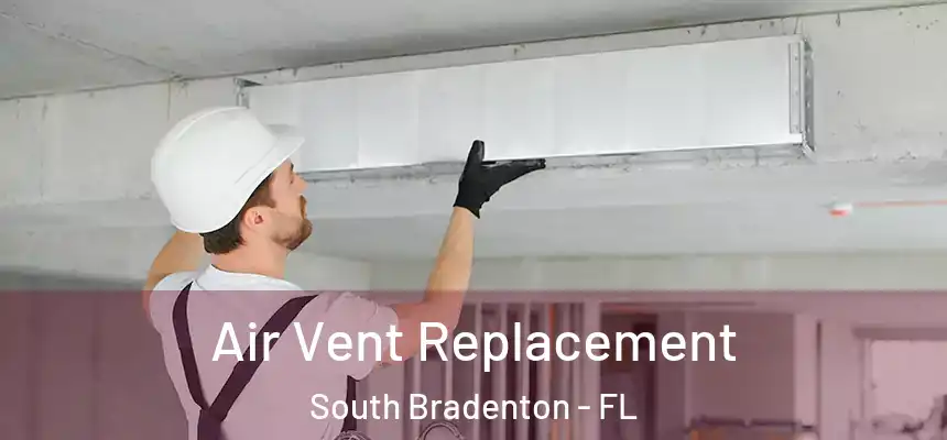  Air Vent Replacement South Bradenton - FL