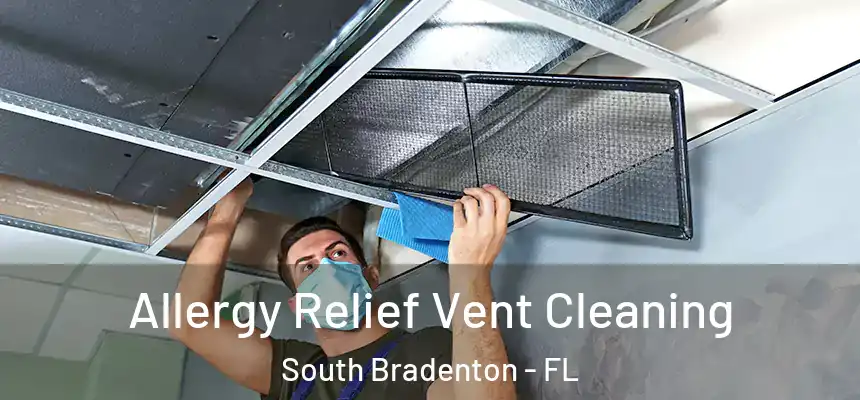  Allergy Relief Vent Cleaning South Bradenton - FL