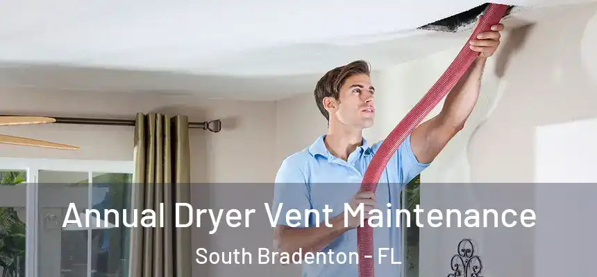  Annual Dryer Vent Maintenance South Bradenton - FL
