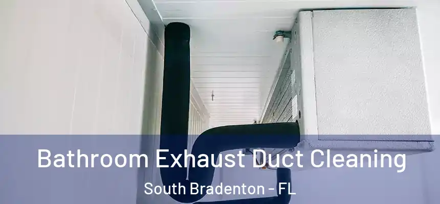  Bathroom Exhaust Duct Cleaning South Bradenton - FL