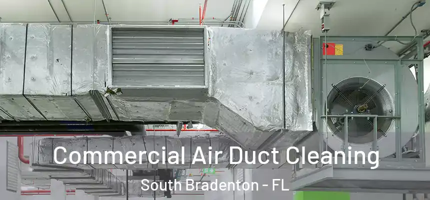  Commercial Air Duct Cleaning South Bradenton - FL