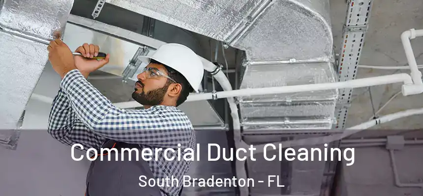  Commercial Duct Cleaning South Bradenton - FL