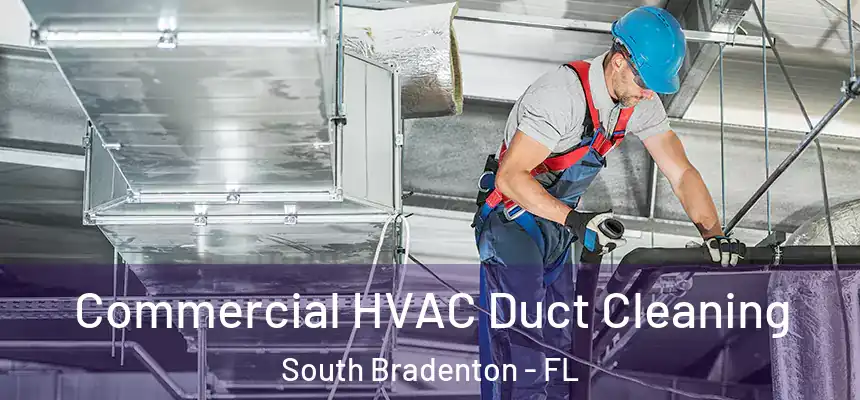  Commercial HVAC Duct Cleaning South Bradenton - FL