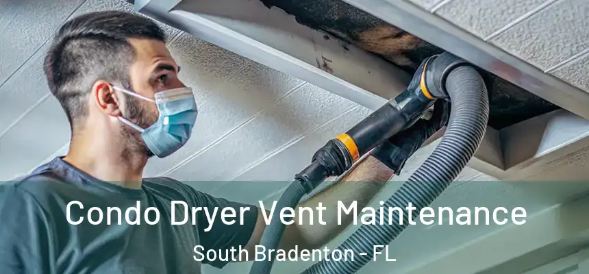  Condo Dryer Vent Maintenance South Bradenton - FL