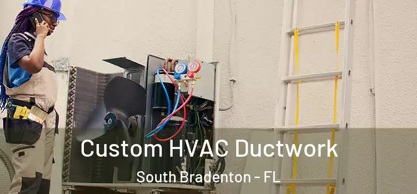  Custom HVAC Ductwork South Bradenton - FL