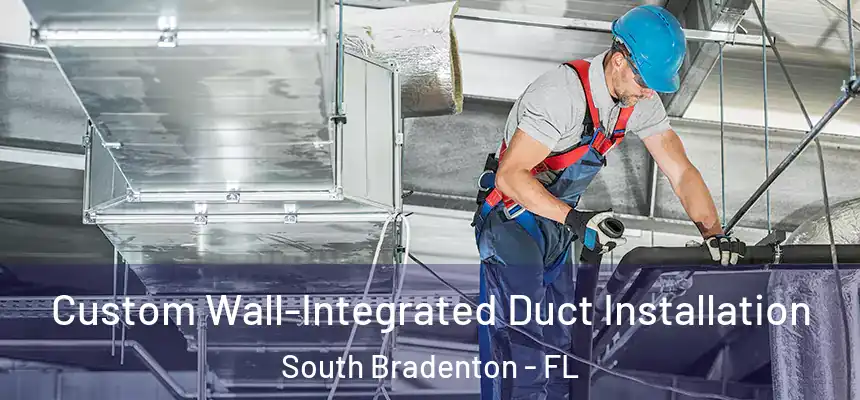  Custom Wall-Integrated Duct Installation South Bradenton - FL