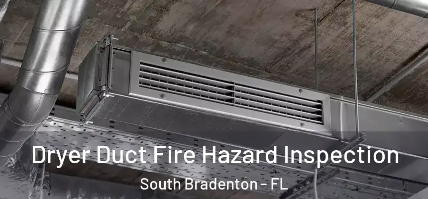  Dryer Duct Fire Hazard Inspection South Bradenton - FL