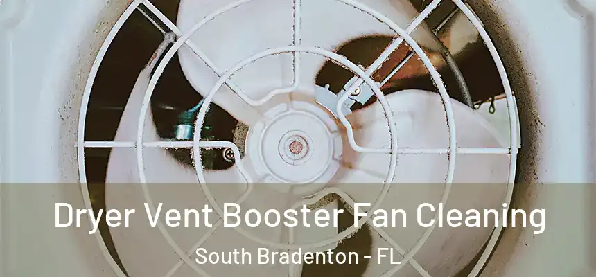  Dryer Vent Booster Fan Cleaning South Bradenton - FL