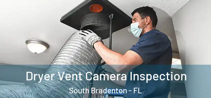  Dryer Vent Camera Inspection South Bradenton - FL