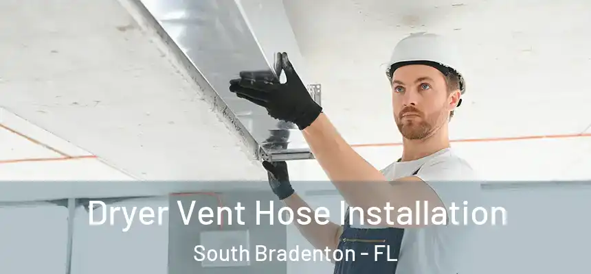 Dryer Vent Hose Installation South Bradenton - FL