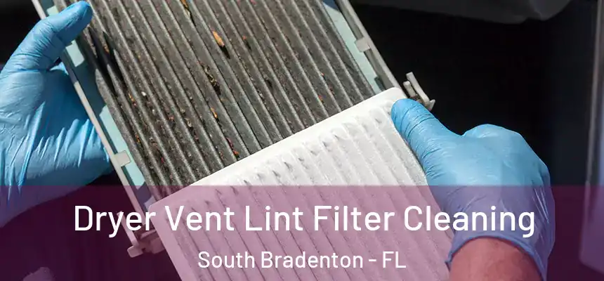  Dryer Vent Lint Filter Cleaning South Bradenton - FL