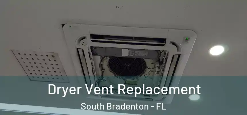  Dryer Vent Replacement South Bradenton - FL