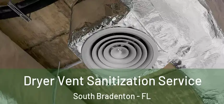  Dryer Vent Sanitization Service South Bradenton - FL