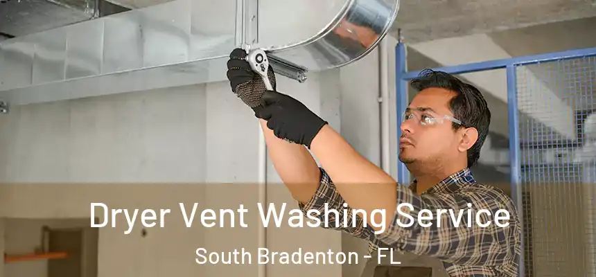  Dryer Vent Washing Service South Bradenton - FL