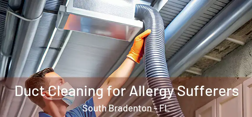  Duct Cleaning for Allergy Sufferers South Bradenton - FL