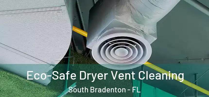  Eco-Safe Dryer Vent Cleaning South Bradenton - FL