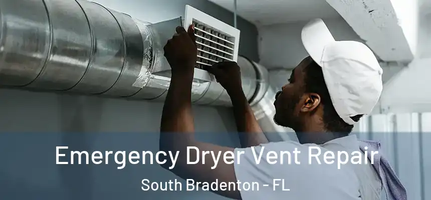  Emergency Dryer Vent Repair South Bradenton - FL