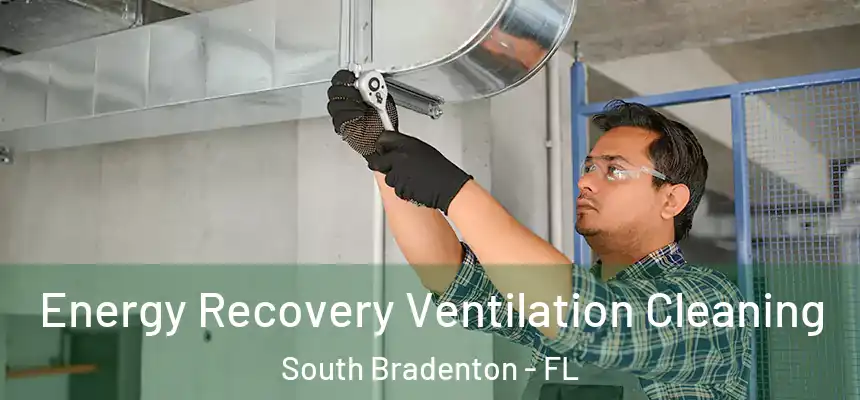  Energy Recovery Ventilation Cleaning South Bradenton - FL