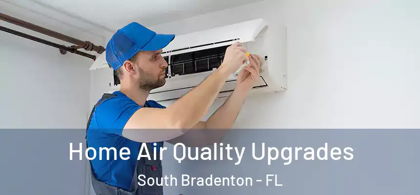  Home Air Quality Upgrades South Bradenton - FL