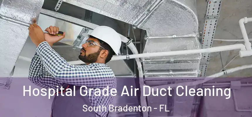  Hospital Grade Air Duct Cleaning South Bradenton - FL
