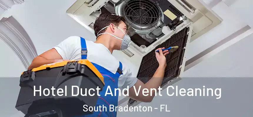  Hotel Duct And Vent Cleaning South Bradenton - FL