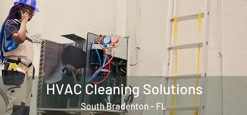  HVAC Cleaning Solutions South Bradenton - FL