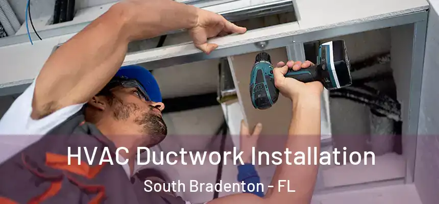  HVAC Ductwork Installation South Bradenton - FL