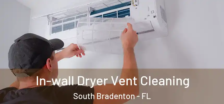  In-wall Dryer Vent Cleaning South Bradenton - FL