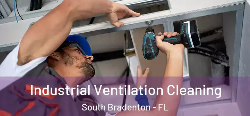  Industrial Ventilation Cleaning South Bradenton - FL