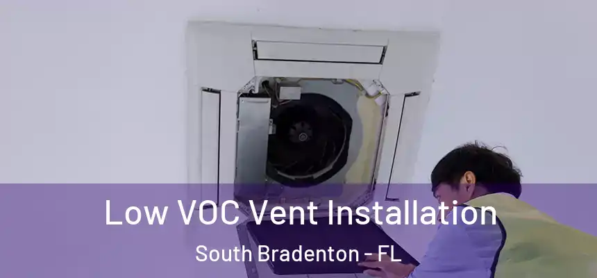  Low VOC Vent Installation South Bradenton - FL