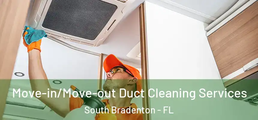  Move-in/Move-out Duct Cleaning Services South Bradenton - FL