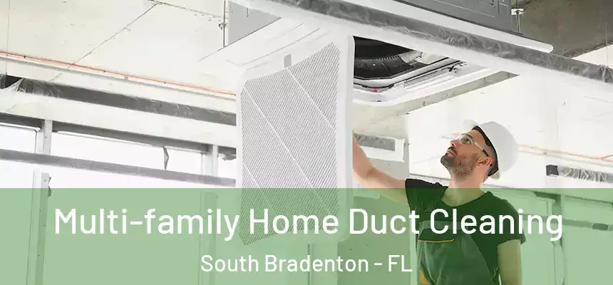  Multi-family Home Duct Cleaning South Bradenton - FL
