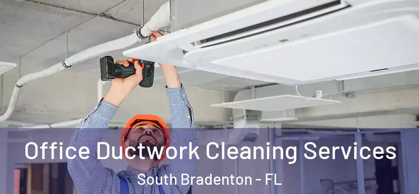  Office Ductwork Cleaning Services South Bradenton - FL