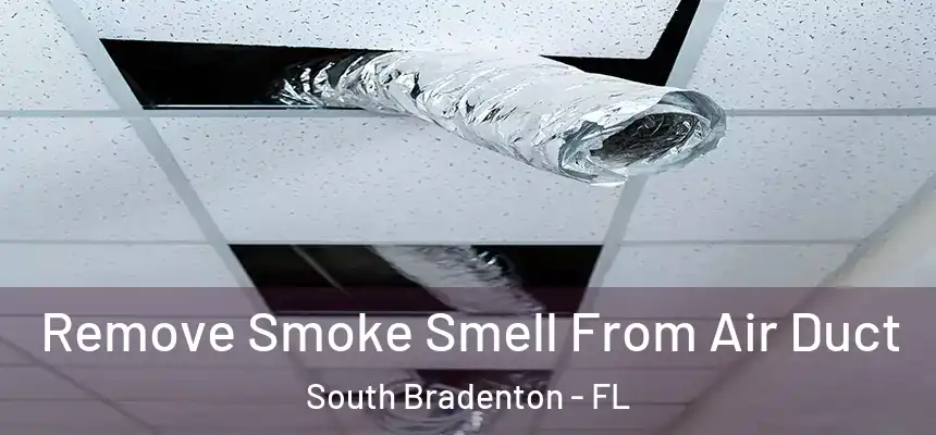  Remove Smoke Smell From Air Duct South Bradenton - FL