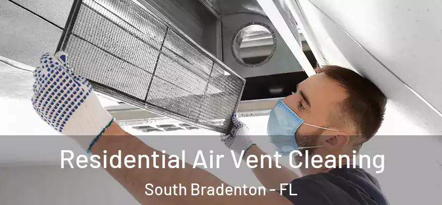 Residential Air Vent Cleaning South Bradenton - FL