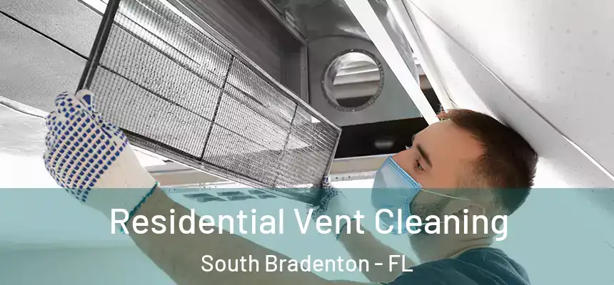  Residential Vent Cleaning South Bradenton - FL