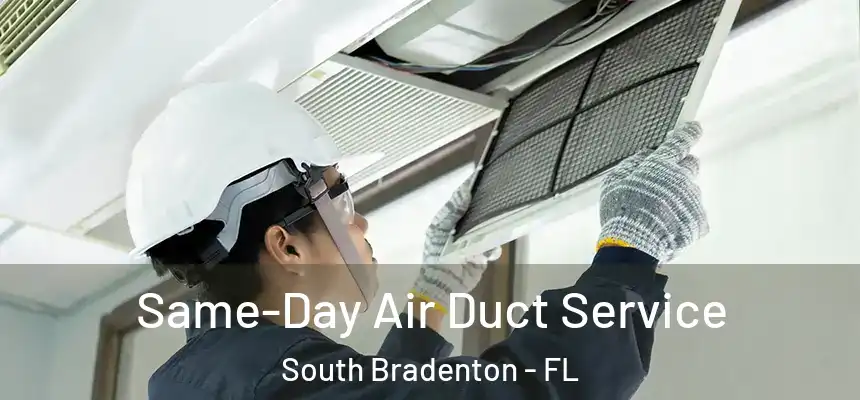  Same-Day Air Duct Service South Bradenton - FL
