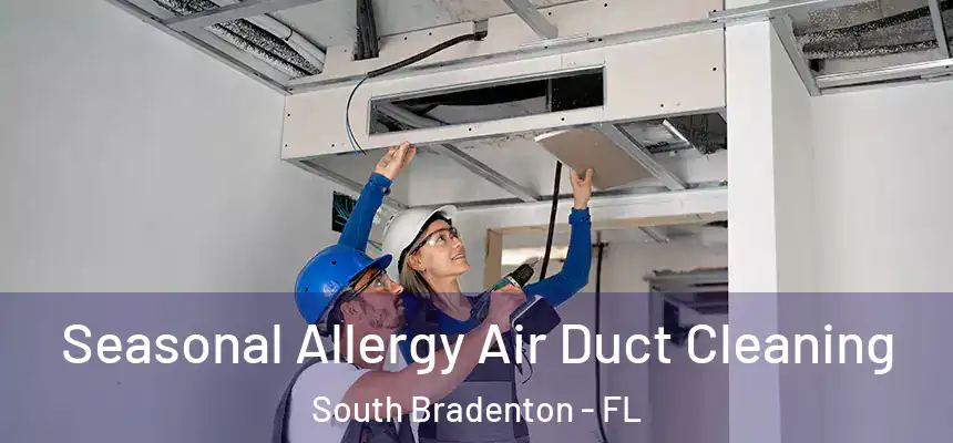  Seasonal Allergy Air Duct Cleaning South Bradenton - FL
