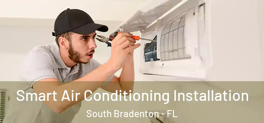  Smart Air Conditioning Installation South Bradenton - FL
