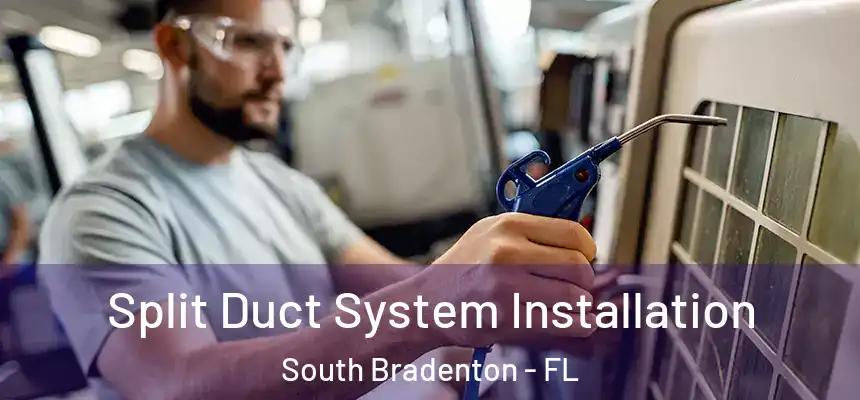  Split Duct System Installation South Bradenton - FL